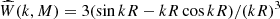 $ \widehat{W}(k,M) = 3 (\sin kR - kR\cos kR) / (kR)^3 $