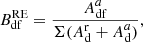 $$ \begin{aligned} B^\mathrm{RE}_{\rm df} = \frac{A^{a}_{\rm df}}{\Sigma (A^\mathrm{r}_{\rm d} + A^{a}_{\rm d})}, \end{aligned} $$