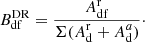 $$ \begin{aligned} B^\mathrm{DR}_{\rm df} = \frac{A^\mathrm{r}_{\rm df}}{\Sigma (A^\mathrm{r}_{\rm d} + A^{a}_{\rm d})}\cdot \end{aligned} $$