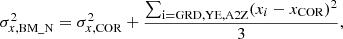 $$ \begin{aligned} \sigma ^2_{x,\mathrm{BM\_N}}=\sigma ^2_{x,\mathrm{COR}}+\frac{\sum _{\rm i=GRD,YE,A2Z}(x_i - x_{\rm COR})^2}{3}, \end{aligned} $$
