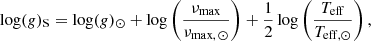 $$ \begin{aligned} \log (g)_{\rm S}= \log (g)_\odot + \log \left(\dfrac{\nu _{\rm max}}{\nu _{\mathrm{max}, \, \odot }}\right)+ \frac{1}{2} \log \left(\frac{T_{\rm eff}}{T_{\mathrm{eff},\odot }}\right), \end{aligned} $$