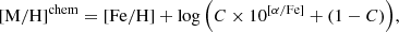 $$ \begin{aligned} \mathrm{[M/H]}^\mathrm{chem}= \mathrm{[Fe/H]}+ \log {\left( C \times 10^{[\alpha /\mathrm{Fe}]}+(1-C)\right)}, \end{aligned} $$