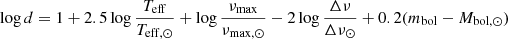 $$ \begin{aligned} \log {d}=1+2.5\log {\frac{T_{\rm eff}}{T_{\rm eff,\odot }}}+\log {\frac{\nu _{\rm max}}{\nu _{\rm max,\odot }}}-2\log {\frac{\Delta \nu }{\Delta \nu _\odot }}+0.2(m_{\rm bol}-M_{\rm bol, \odot }) \end{aligned} $$