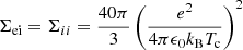 $ \Sigma_{\mathrm{ei}} = \Sigma_{ii} = \frac{40\pi}{3} \left ( \frac{e^2}{4\pi\epsilon_0 k_{\mathrm{B}} T_{\mathrm{c}}} \right )^2 $