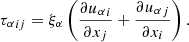 $$ \begin{aligned} {\tau _\alpha }_{ij} = \xi _\alpha \left( \frac{\partial {u_\alpha }_i}{\partial x_j} + \frac{\partial {u_\alpha }_j}{\partial x_i} \right) . \end{aligned} $$