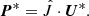 $$ \begin{aligned} {\boldsymbol{P}}^* = \hat{J} \cdot {\boldsymbol{U}}^*. \end{aligned} $$