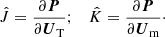 $$ \begin{aligned} \hat{J} = \frac{\partial {\boldsymbol{P}}}{\partial {\boldsymbol{U}}_{\rm T}}; \quad \hat{K} = \frac{\partial {\boldsymbol{P}}}{\partial {\boldsymbol{U}}_{\rm m}}\cdot \end{aligned} $$