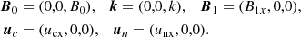 $$ \begin{aligned} {\boldsymbol{B}}_0&= (0,0,B_0), \quad {\boldsymbol{k}}=(0,0,k), \quad {\boldsymbol{B}}_1=(B_{1x},0,0), \\ {\boldsymbol{u}}_{c}&= ({u_{\rm cx}},0,0), \quad {\boldsymbol{u}}_{n}=({u_{\rm nx}},0,0). \end{aligned} $$