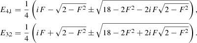 $$ \begin{aligned} E_{4,1}&= \frac{1}{4}\left(i F - \sqrt{2-F^2} \pm \sqrt{ 18 - 2 F^2 - 2 i F \sqrt{2 - F^2}} \right), \nonumber \\ E_{3,2}&= \frac{1}{4}\left(i F + \sqrt{2-F^2} \pm \sqrt{ 18 - 2 F^2 + 2 i F \sqrt{2 - F^2}} \right). \end{aligned} $$