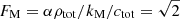 $ F_{\mathrm{M}} =\alpha {\rho_{\mathrm{tot}}}/k_{\mathrm{M}}/{c_{\mathrm{tot}}} = \sqrt{2} $