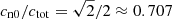 $ c_{\mathrm{n0}}/c_{\mathrm{tot}} = \sqrt{2}/2 \approx 0.707 $