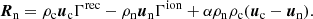 $$ \begin{aligned} {\boldsymbol{R}}_{\rm n} = \rho _{\rm c} {\boldsymbol{u}}_{\rm c} \Gamma ^\mathrm{rec} - \rho _{\rm n} {\boldsymbol{u}}_{\rm n} \Gamma ^\mathrm{ion} + \alpha \rho _{\rm n} \rho _{\rm c} ({\boldsymbol{u}}_{\rm c} - {\boldsymbol{u}}_{\rm n}). \end{aligned} $$