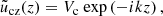$$ \begin{aligned} \tilde{u}_{\rm cz}(z) = V_{\rm c} \text{ exp}\left(-i k z\right), \end{aligned} $$