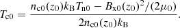 $$ \begin{aligned} T_{\rm c0} = \frac{n_{\rm c0}(z_0) k_{\rm B} T_{\rm n0} - B_{\rm x0}(z_0)^2/(2 \mu _0)}{2 n_{\rm c0}(z_0) k_{\rm B}} . \end{aligned} $$