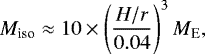 \begin{equation*} M_{\textrm{iso}} \approx 10 \times \left(\frac{H/r}{0.04}\right)^3 {M}_{\textrm{E}}, \end{equation*}