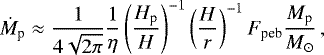 \begin{equation*} \dot M_{\textrm{p}} \approx \frac{1}{4\sqrt{2\pi}} \frac{1}{\eta} \left(\frac{H_{\textrm{p}}}{H} \right)^{-1} \left(\frac{H}{r} \right)^{-1} F_{\textrm{peb}} \frac{M_{\textrm{p}}}{M_{\odot}} \,,\end{equation*}