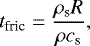 \begin{align*} t_{\textrm{fric}} = \frac{\rho_{\textrm{s}}R}{\rho c_{\textrm{s}}}, \end{align*}
