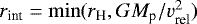 $r_{\textrm{int}} = \min(r_{\textrm{H}}, GM_{\textrm{p}}/v_{\textrm{rel}}^2)$
