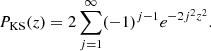 $$ \begin{aligned} P_{\rm KS}(z) = 2 \sum _{j=1}^{\infty } (-1)^{j-1} e^{-2j^2z^2}. \end{aligned} $$