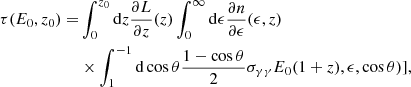 $$ \begin{aligned} \tau {(E_0, z_0)} =&\int ^{z_0}_0 \mathrm{d}z \frac{\partial L}{\partial z}(z) \int ^{\infty }_0 \mathrm{d}\epsilon \frac{\partial n}{\partial \epsilon }(\epsilon , z)\nonumber \\&\times \int ^{-1}_1 \mathrm{d}\cos \theta \frac{1- \cos \theta }{2} \sigma _{\gamma \gamma } E_0(1+z), \epsilon ,\cos \theta )], \end{aligned} $$