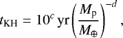 \begin{align*} t_{\textrm{KH}} = 10^c\,\textrm{yr}\left(\frac{M_{\textrm{p}}}{M_{\oplus}}\right)^{-d},\end{align*}