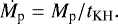 \begin{align*} \dot{M_{\textrm{p}}} = M_{\textrm{p}}/t_{\textrm{KH}}.\end{align*}