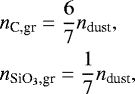 \begin{align*} & n_{\textrm{C,gr}} = \frac{6}{7} n_{\textrm{dust}},\nonumber\\ & n_{\textrm{SiO}_3,\textrm{gr}} = \frac{1}{7} n_{\textrm{dust}},\nonumber \end{align*}