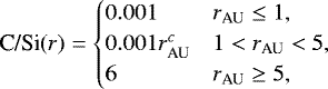 \begin{align*} \textrm{C/Si}(r) = \begin{cases} 0.001 & r_{\textrm{AU}} \le 1, \\ 0.001 r_{\textrm{AU}}^c & 1 < r_{\textrm{AU}} < 5, \\ 6 & r_{\textrm{AU}} \ge 5, \\ \end{cases}\end{align*}