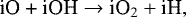 \begin{align*} \textrm{iO + iOH} \rightarrow {\textrm{iO}}_2 + \textrm{iH},\nonumber \end{align*}