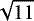 $\sqrt{11}$