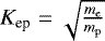 $K_{\textrm{ep}}=\sqrt{\frac{m_{\mathrm{e}}}{m_{\mathrm{p}}}}$