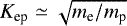 $K_{\textrm{ep}} \simeq \sqrt{m_{\textrm{e}}/m_{\textrm{p}}}$