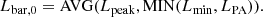 $$ \begin{aligned} L_{\mathrm{bar,0} } = \mathrm{AVG(} L_\mathrm{peak} \mathrm{,MIN(} L_\mathrm{min} ,L_\mathrm{PA} \mathrm{))} .\end{aligned} $$