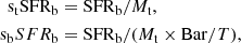 $$ \begin{aligned} \begin{aligned} \mathrm{s_{\rm t}SFR_{\rm b}}&= \mathrm{SFR_{\rm b}}/ M_\mathrm{t} , \\ \mathrm s_{\rm b}SFR_{\rm b}&= \mathrm{SFR_{\rm b}}/ (M_\mathrm{t} \times {\mathrm{Bar}/T}), \end{aligned} \end{aligned} $$