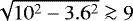 $\sqrt{10^2-3.6^2} \ga 9$