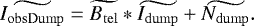 \begin{equation*} \widetilde{I_{\mathrm{obs Dump}}} = \widetilde{B_{\mathrm{tel}}} \ast \widetilde{I_{\mathrm{dump}}} &#x002B; \widetilde{N_{\mathrm{dump}}}.\end{equation*}