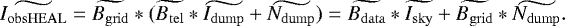 \begin{equation*} \widetilde{I_{\mathrm{obs HEAL}}} = \widetilde{B_{\mathrm{grid}}} \ast ( \widetilde{B_{\mathrm{tel}}} \ast \widetilde{I_{\mathrm{dump}}} &#x002B; \widetilde{N_{\mathrm{dump}}}) = \widetilde{B_{\mathrm{data}}} \ast \widetilde{I_{\mathrm{sky}}} &#x002B; \widetilde{B_{\mathrm{grid}}} \ast \widetilde{N_{\mathrm{dump}}}.\end{equation*}