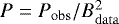 $P = P_{\mathrm{obs}} /B^2_{\mathrm{data}} $
