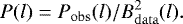 \begin{equation*} P(l) = P_{\mathrm{obs}}(l) / B^2_{\mathrm{data}}(l). \end{equation*}