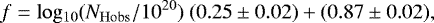 \begin{equation*} f = \mathrm{log_{10}}(N_{\mathrm{Hobs}}/ 10^{20})\ (0.25 \pm 0.02) &#x002B; (0.87 \pm 0.02),\end{equation*}