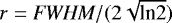 $r = \textit{FWHM} / (2\sqrt{\textrm{ln2}})$
