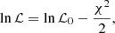 $$ \begin{aligned} \ln \mathcal{L} = \ln \mathcal{L} _0 - \frac{\chi ^2}{2}, \end{aligned} $$