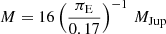 $ M = 16\left(\frac{\pi_{\mathrm{E}}}{0.17}\right)^{-1}\,{M}_{\mathrm{Jup}} $