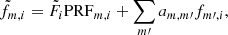 $$ \begin{aligned} \tilde{f}_{m,i} = \tilde{F}_i \mathrm{PRF}_{m,i} + \sum _{m\prime } a_{m,m\prime }f_{m\prime ,i}, \end{aligned} $$