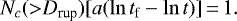 \begin{equation*} N_c({>}D_{\textrm{rup}})[a(\ln{t_{\text{f}}}-\ln{t})]\,{=}\,1 .\end{equation*}