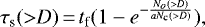 \begin{equation*} \tau_{\textrm{s}}({>}D)\,{=}\,t_{\textrm{f}} (1-e^{-\frac{N_o({>}D)}{a N_{\textrm{c}}({>}D)}}),\end{equation*}