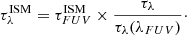 $$ \begin{aligned} \tau _{\lambda }^\mathrm{ISM} = \tau _{FUV}^\mathrm{ISM}\times \dfrac{\tau _{\lambda }}{\tau _{\lambda }(\lambda _{FUV})}\cdot \end{aligned} $$