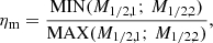 $$ \begin{aligned} \eta _{\rm m} = \dfrac{\mathrm{MIN}(M_{1/2,1};\,M_{1/2,2})}{\mathrm{MAX}(M_{1/2,1};\,M_{1/2,2})}, \end{aligned} $$