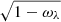 $ \sqrt{1-\omega_{\lambda}} $