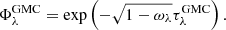 $$ \begin{aligned} \Phi _{\lambda }^\mathrm{GMC} = \exp \left(-\sqrt{1-\omega _{\lambda }}\tau _{\lambda }^\mathrm{GMC}\right). \end{aligned} $$